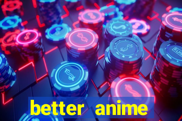 better anime download apk